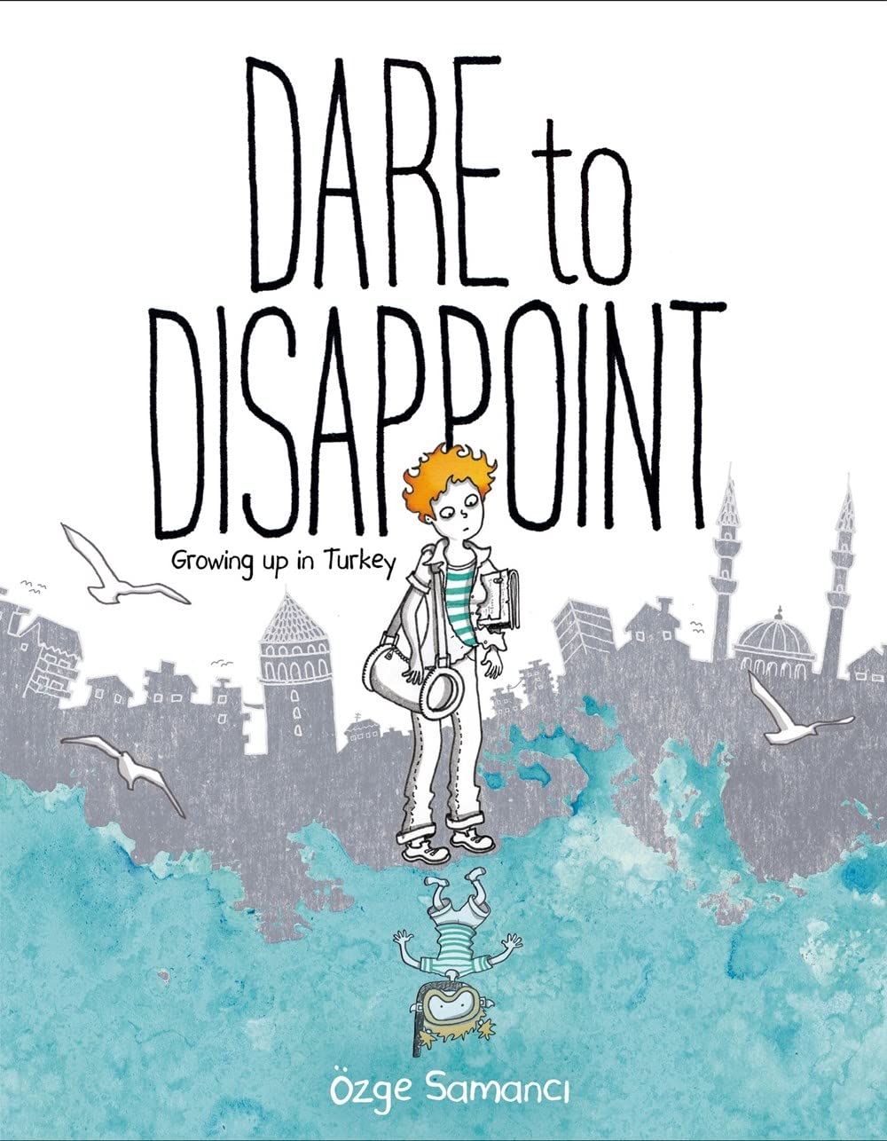 Dare to Disappoint: Growing Up in Turkey