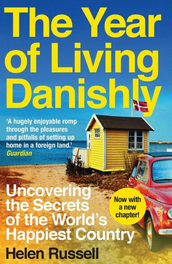 The Year of Living Danishly: Uncovering the Secrets of the World's Happiest Country
